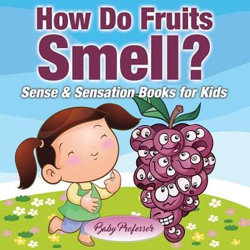 portada How Do Fruits Smell? Sense & Sensation Books for Kids (en Inglés)