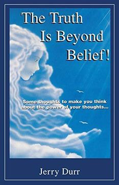 portada The Truth is Beyond Belief! Some Thoughts to Make you Think About the Power of Your Thoughts. (en Inglés)