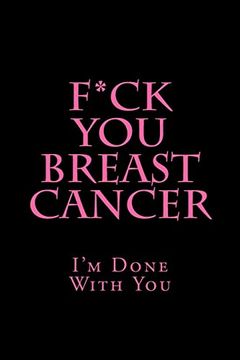 portada F*Ck you Breast Cancer: I'm Done With you (Funny Blank Lined Journals) 
