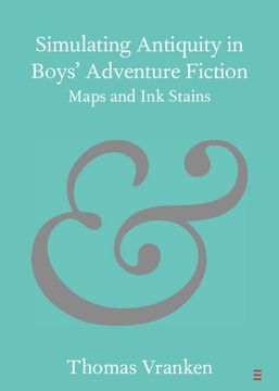 portada Simulating Antiquity in Boys'Adventure Fiction: Maps and ink Stains (Elements in Publishing and Book Culture) (en Inglés)