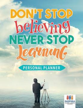 portada Don't Stop Believing, Never Stop Learning Personal Planner (en Inglés)