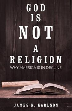 portada God Is Not a Religion: Why America Is in Decline (en Inglés)