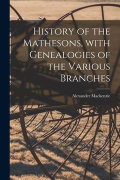portada History of the Mathesons, With Genealogies of the Various Branches (en Inglés)