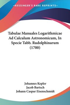 portada Tabulae Manuales Logarithmicae Ad Calculum Astronomicum, In Specie Tabb. Rudolphinarum (1700) (in Latin)