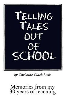 portada telling tales out of school: memories from my 30 years of teaching...with comments about what was right with our schools in the '50s, '60s and '70s (en Inglés)