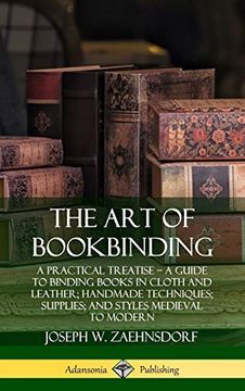 portada The art of Bookbinding: A Practical Treatise? A Guide to Binding Books in Cloth and Leather; Handmade Techniques; Supplies; And Styles Medieval to Modern (Hardcover) (en Inglés)