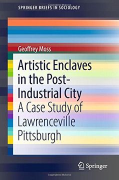 portada Artistic Enclaves in the Post-Industrial City: A Case Study of Lawrenceville Pittsburgh (Springerbriefs in Sociology) (en Inglés)