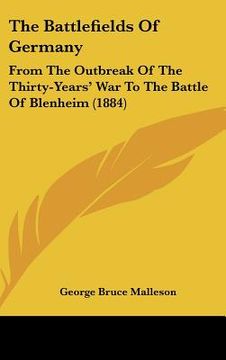 portada the battlefields of germany: from the outbreak of the thirty-years' war to the battle of blenheim (1884) (en Inglés)