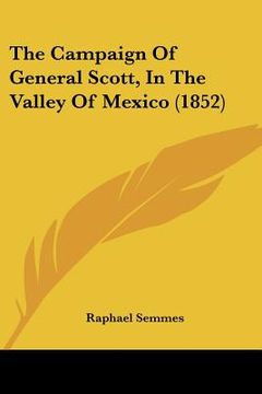 portada the campaign of general scott, in the valley of mexico (1852) (en Inglés)