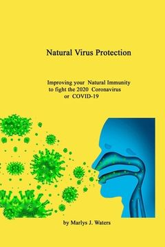 portada Natural Virus Protection Improving your natural Immunity to the 2020 Coronavirus (COVID-19) (en Inglés)