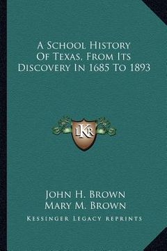 portada a school history of texas, from its discovery in 1685 to 1893 (en Inglés)