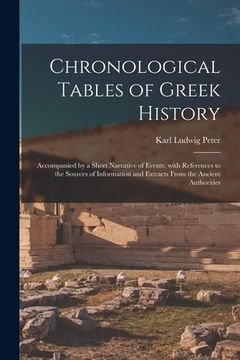 portada Chronological Tables of Greek History: Accompanied by a Short Narrative of Events, With References to the Sources of Information and Extracts From the (en Inglés)
