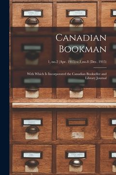 portada Canadian Bookman: With Which is Incorporated the Canadian Bookseller and Library Journal; 1, no.2 (Apr. 1915)-v.1, no.8 (Dec. 1915)