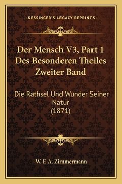 portada Der Mensch V3, Part 1 Des Besonderen Theiles Zweiter Band: Die Rathsel Und Wunder Seiner Natur (1871) (en Alemán)