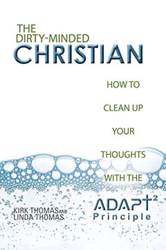 portada The Dirty-Minded Christian: How to Clean up Your Thoughts With the Adapt2 Principle (en Inglés)