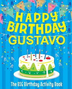 portada Happy Birthday Gustavo - The Big Birthday Activity Book: Personalized Children's Activity Book (in English)