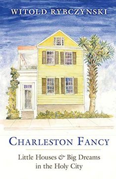portada Charleston Fancy: Little Houses and big Dreams in the Holy City (in English)