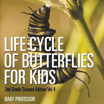 portada Life Cycle Of Butterflies for Kids 2nd Grade Science Edition Vol 4 (en Inglés)