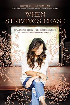 portada When Strivings Cease: Replacing the Gospel of Self-Improvement With the Gospel of Life-Transforming Grace (en Inglés)