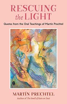 portada Rescuing the Light: Quotes From the Oral Teachings of Martín Prechtel (en Inglés)