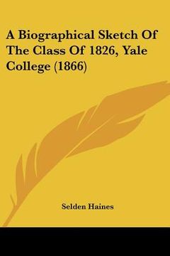 portada a biographical sketch of the class of 1826, yale college (1866) (in English)