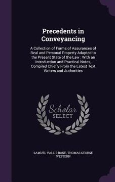 portada Precedents in Conveyancing: A Collection of Forms of Assurances of Real and Personal Property Adapted to the Present State of the Law: With an Int