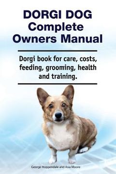portada Dorgi Dog Complete Owners Manual. Dorgi book for care, costs, feeding, grooming, health and training. (en Inglés)