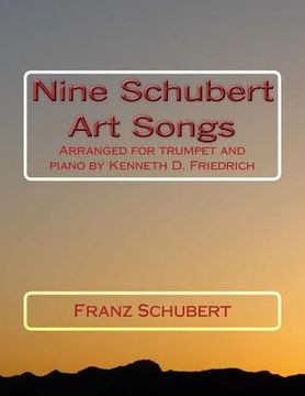 portada Nine Schubert Art Songs: Arranged for trumpet and piano by Kenneth D. Friedrich (in English)