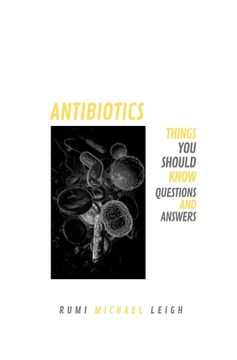portada Antibiotics: Things You Should Know (Questions and Answers) (en Inglés)