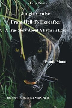 portada Jungle Cruise From Hell To Hereafter: A True Story About A Father's Love (en Inglés)