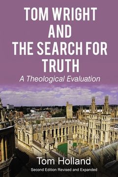 portada Tom Wright and the Search for Truth, Revised and Expanded: A Theological Evaluation 