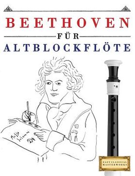 portada Beethoven Für Altblockflöte: 10 Leichte Stücke Für Altblockflöte Anfänger Buch (en Alemán)