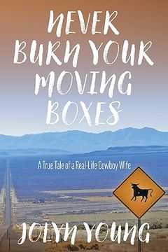 portada Never Burn Your Moving Boxes: A True Tale of a Real-Life Cowboy Wife (en Inglés)