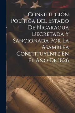 portada Constitución Política del Estado de Nicaragua Decretada y Sancionada por la Asamblea Constituyente en el año de 1826