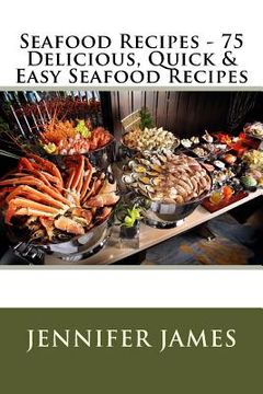 portada Seafood Recipes - 75 Delicious, Quick & Easy Seafood Recipes (en Inglés)