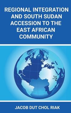 portada Regional Integration and South Sudan Accession to the East African Community (en Inglés)