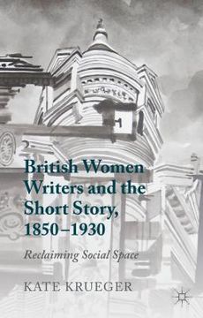 portada British Women Writers and the Short Story, 1850-1930: Reclaiming Social Space (in English)