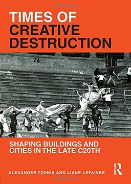 portada Times of Creative Destruction: Shaping Buildings and Cities in the Late C20th