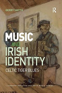 portada Music and Irish Identity: Celtic Tiger Blues (Ashgate Popular and Folk Music Series) (en Inglés)