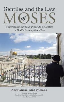 portada Gentiles and the Law of Moses: Understanding Your Place As a Gentile in God's Redemptive Plan (en Inglés)