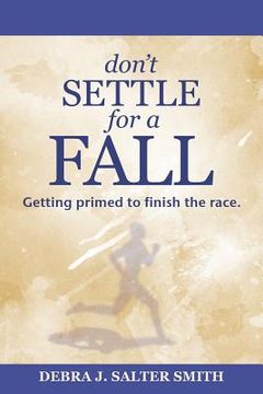 portada Don'T Settle for a Fall: Getting Primed to Finish the Race. (in English)