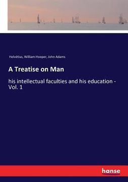 portada A Treatise on Man: his intellectual faculties and his education - Vol. 1 (en Inglés)
