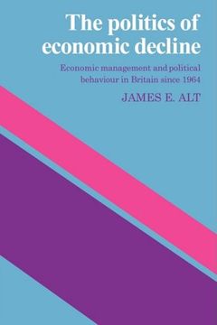 portada The Politics of Economic Decline: Economic Management and Political Behaviour in Britian Since 1964 (en Inglés)