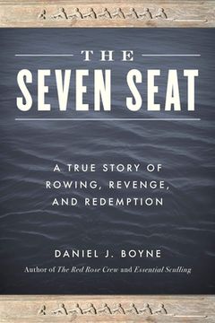portada The Seven Seat: A True Story of Rowing, Revenge, and Redemption (in English)