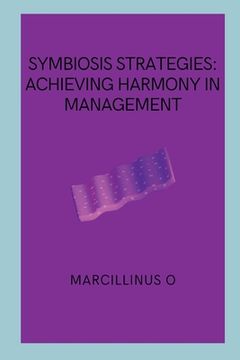 portada Symbiosis Strategies: Achieving Harmony in Management (en Inglés)