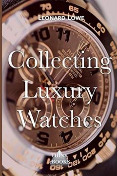 portada Collecting Luxury Watches (Color): Rolex, Omega, Panerai, the World of Luxury Watches: Volume 4 (en Inglés)