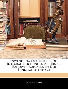 portada Anwendung Der Theorie Der Integralgleichungen Auf Einige Randwertaufgaben in Der Funktionentheorie (en Alemán)