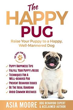 portada The Happy Pug: Raise Your Puppy to a Happy, Well-Mannered dog (in English)