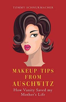 portada Makeup Tips From Auschwitz: How Vanity Saved my Mother's Life 