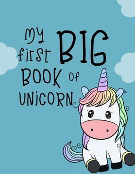 portada My first big book of Unicorn: Fantastic Unicorn coloring books for kids ages 4-8 years - Improve creative idea and Relaxing (Book4) (en Inglés)